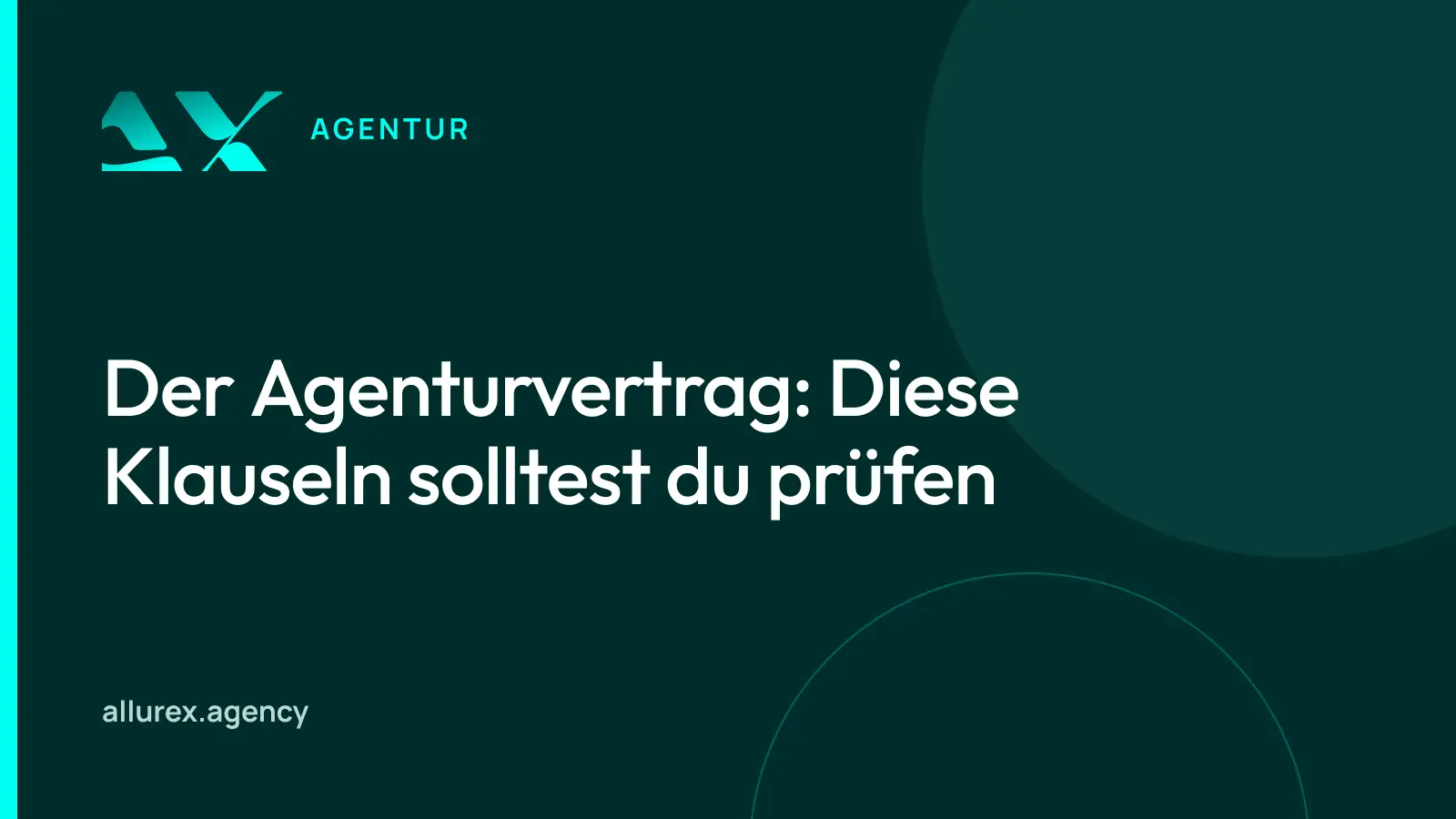 Titelgrafik in Petrol und Cyan mit dem Schriftzug „Der Agenturvertrag: Diese Klauseln solltest du prüfen“ und einem Dokument-Symbol