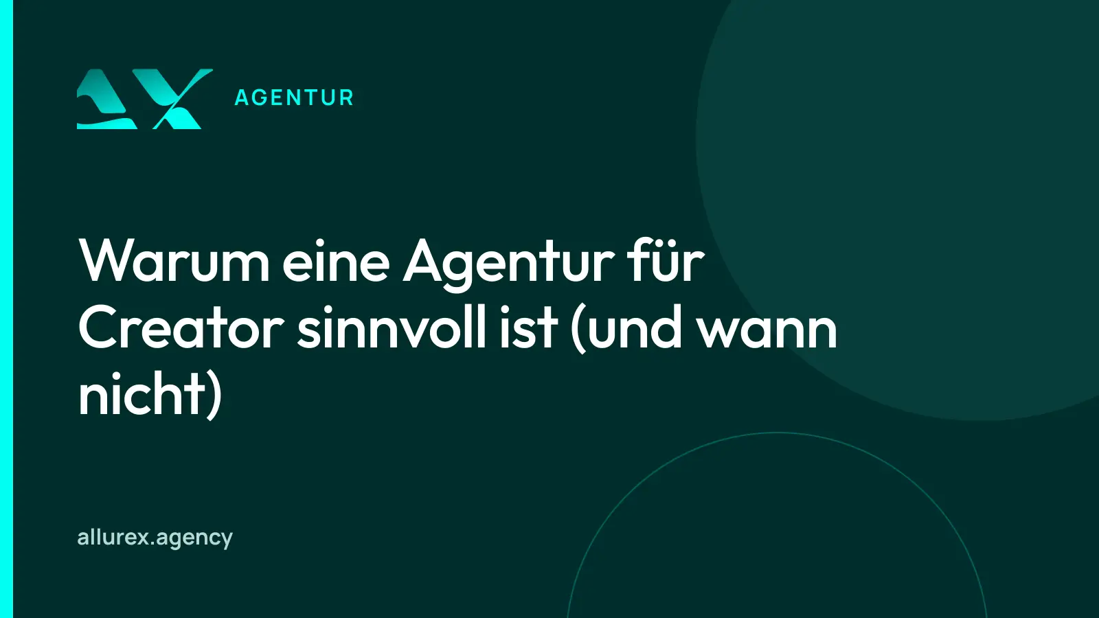 Titelgrafik in Petrol und Cyan mit dem Schriftzug „Warum eine Agentur für Creator sinnvoll ist (und wann nicht)“